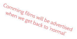 Comming films will be advertised  when we get back to ‘normal’