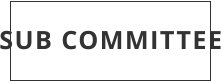 SUB COMMITTEE