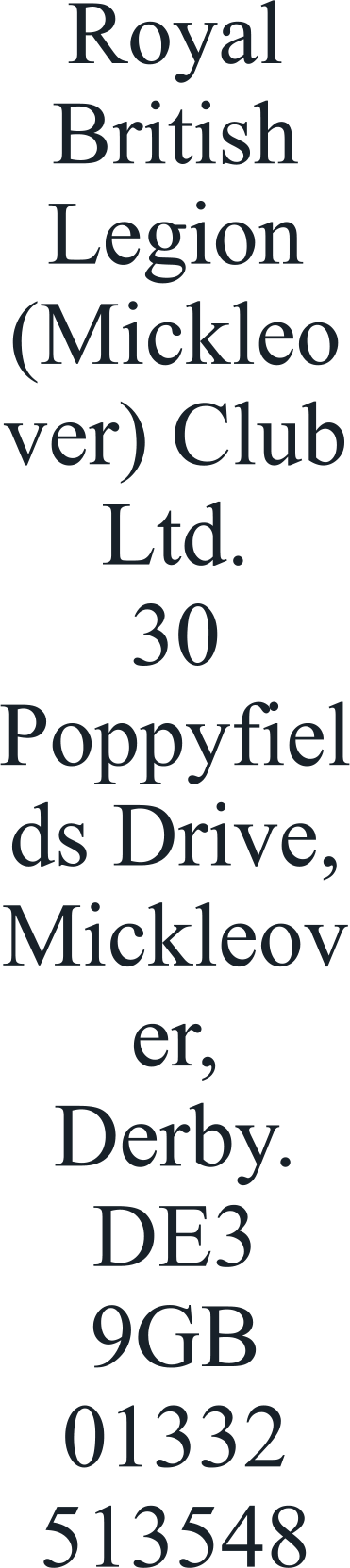 Royal British Legion (Mickleover) Club Ltd. 30 Poppyfields Drive, Mickleover,  Derby. DE3 9GB 01332 513548